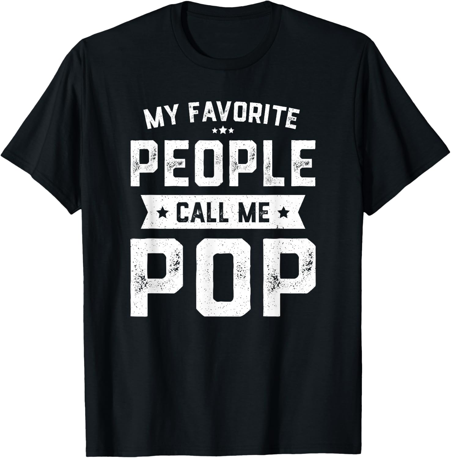 My Favorite People Call Me Pop Shirt Funny Fathers Day T-Shirt - T-Shirt | Black