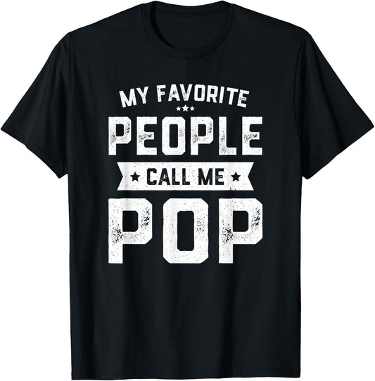 My Favorite People Call Me Pop Shirt Funny Fathers Day T-Shirt - T-Shirt | Black