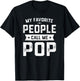 My Favorite People Call Me Pop Shirt Funny Fathers Day T-Shirt - T-Shirt | Black