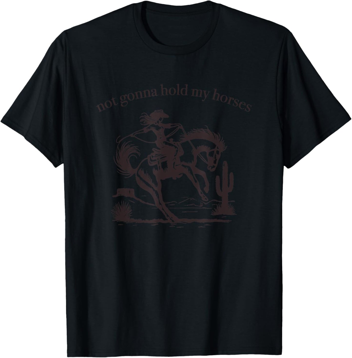 Funny Saying Not Gonna Hold My Horses Cowgirl Horse Cowboy T-Shirt - T-Shirt | Black