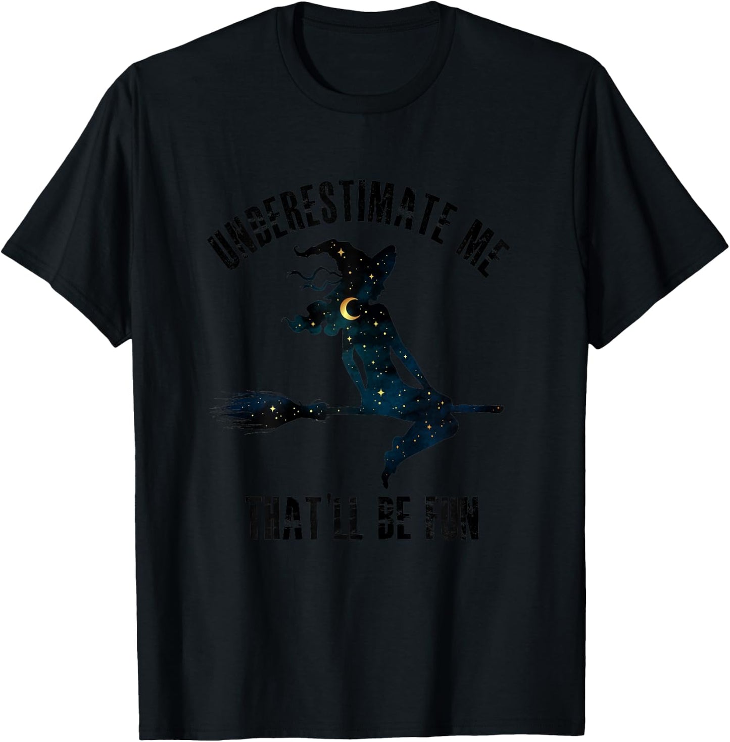 Witch Halloween Moon Stars Underestimate Me That'll Be Fun T-Shirt - T-Shirt | Black