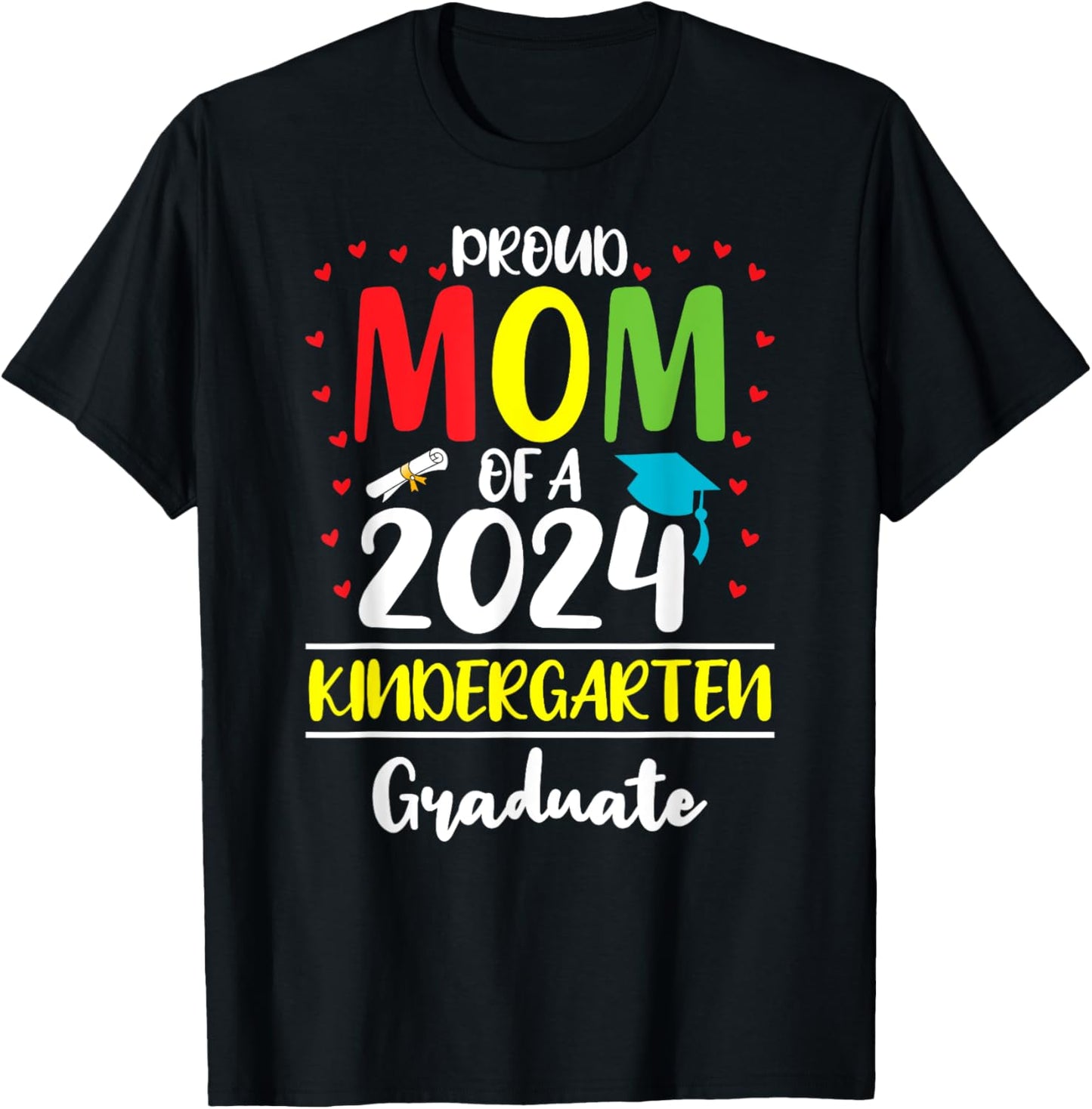 Funny Proud Mom of a Class of 2024 Kindergarten Graduate T-Shirt - T-Shirt | Black