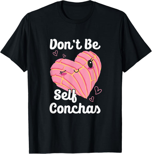 Don't Be Self Conchas Pan Dulce Latina Mexican Mujer Concha T-Shirt - T-Shirt | Black