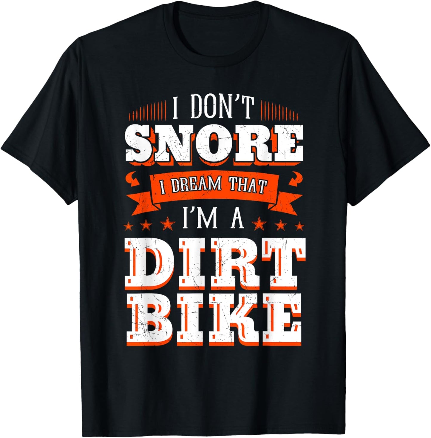 I Don't Snore I Dream I'm A Dirt Bike Rider Motocross Biker T-Shirt - T-Shirt | Black