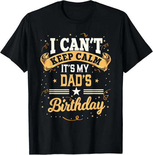 I Can't Keep Calm It's My Dad Birthday T-Shirt - T-Shirt | Black
