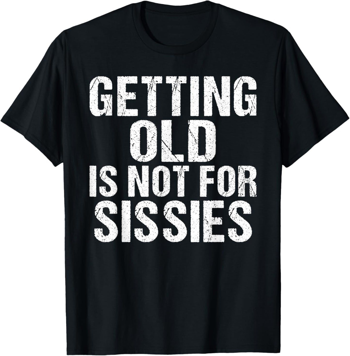 Getting old is not for Sissies funny Retired T-Shirt - T-Shirt | Black