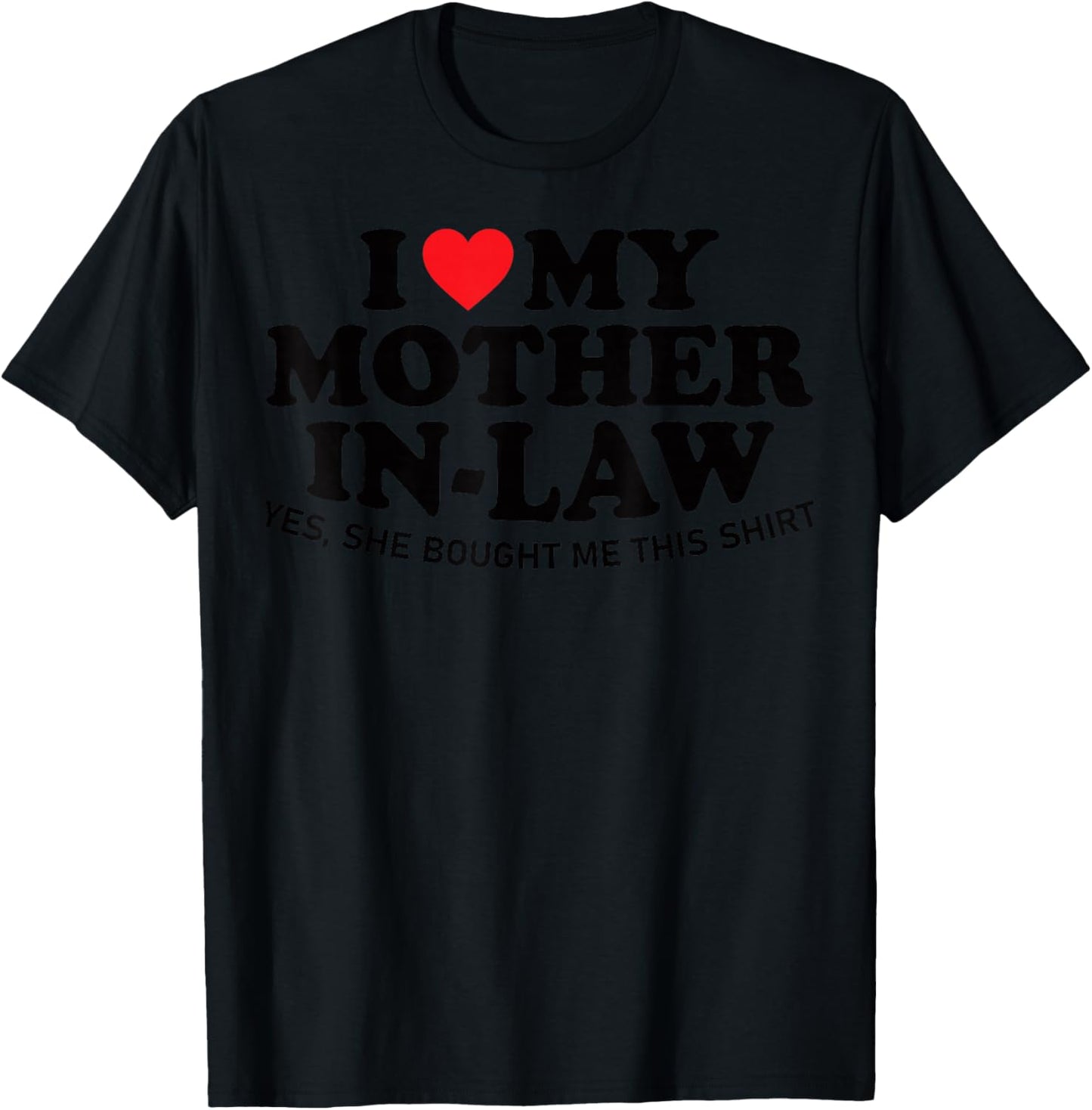 I Love My Mother in Law Yes She Bought Me This Son in Law T-Shirt - T-Shirt | Black