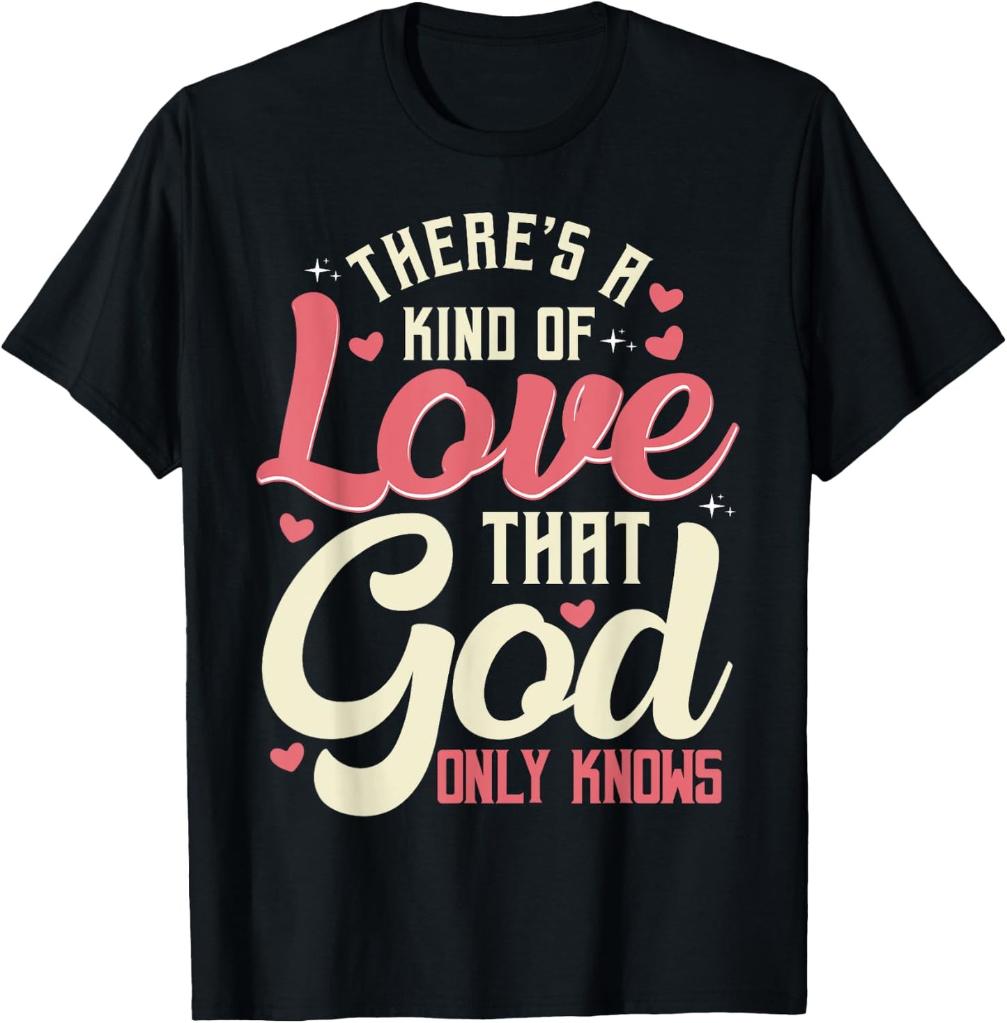 Theres a Kind of Love that God Only Knows Christian T-Shirt - T-Shirt | Black