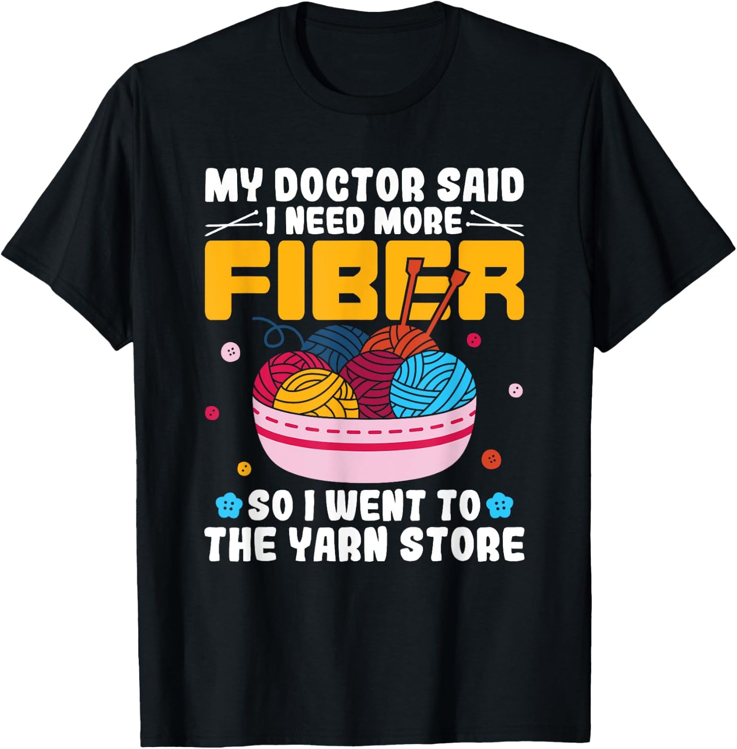 My Doctor Said I Need More Fiber Funny Yarn Knitting Knitter T-Shirt - T-Shirt | Black