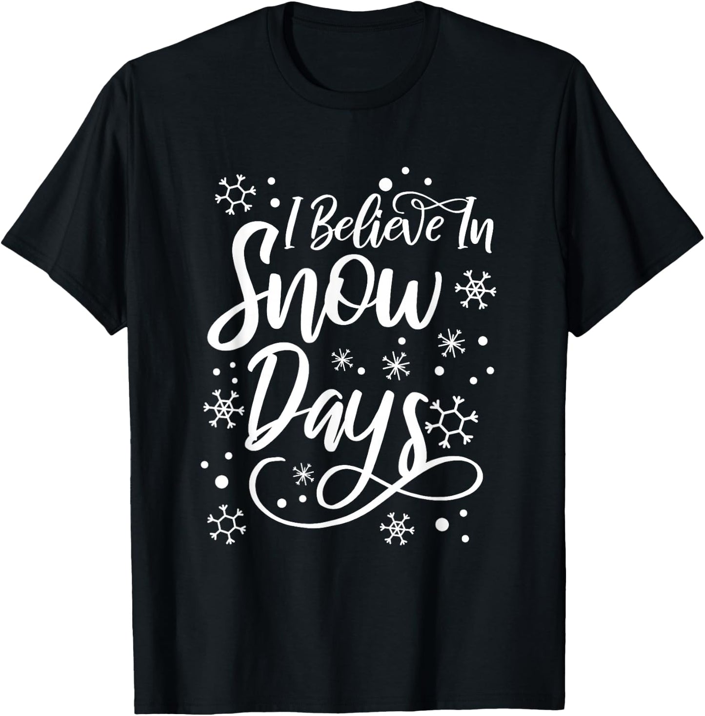 I Believe In Snow Days Supporter Of Snow Days T-Shirt - T-Shirt | Black