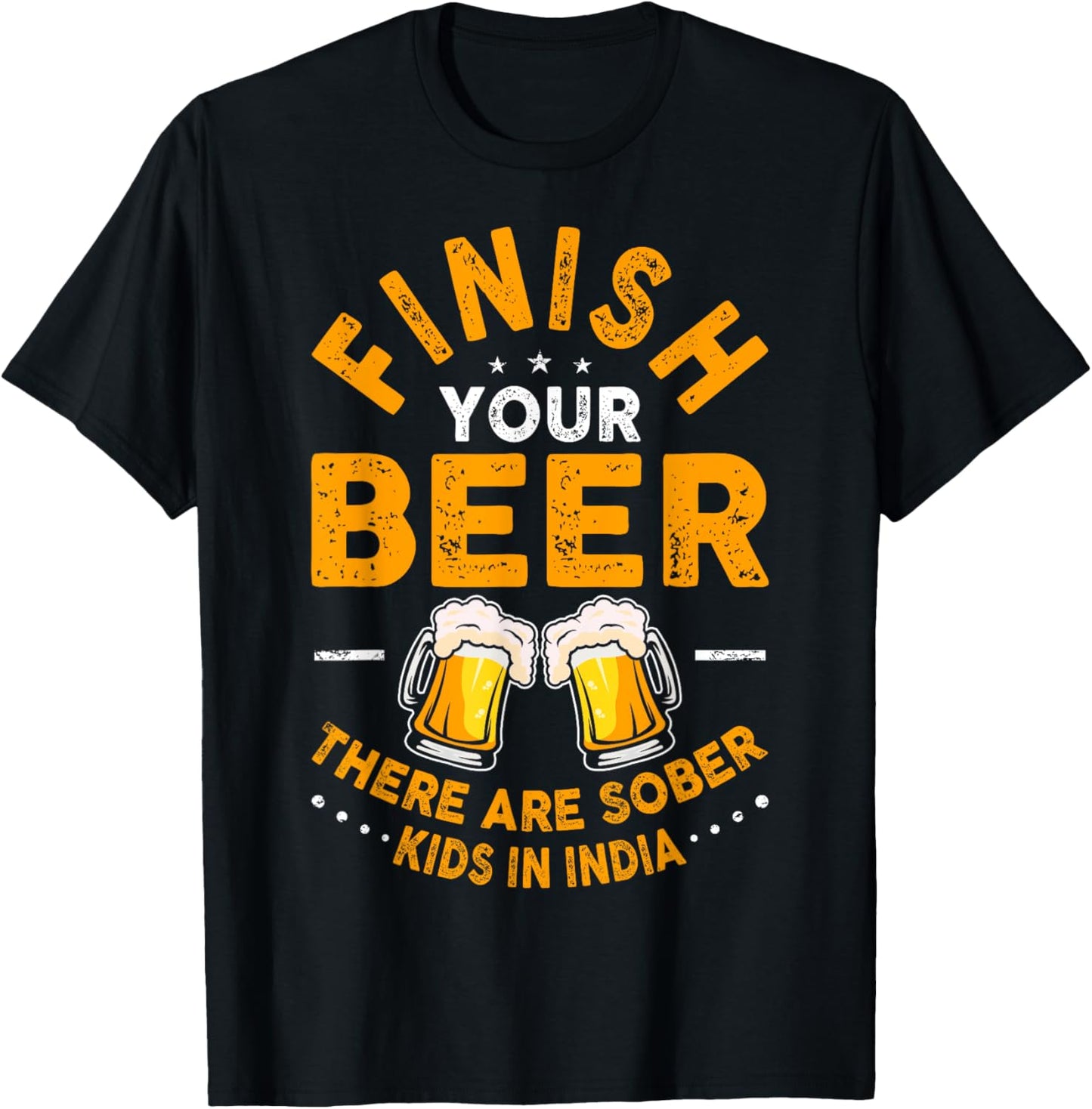 Finish Your Beer There Are Sober Kids In India T-Shirt - T-Shirt | Black