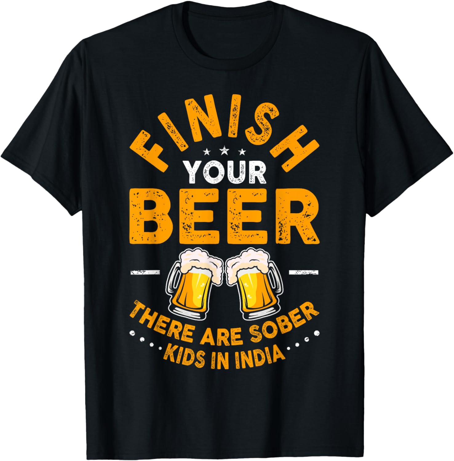 Finish Your Beer There Are Sober Kids In India T-Shirt - T-Shirt | Black