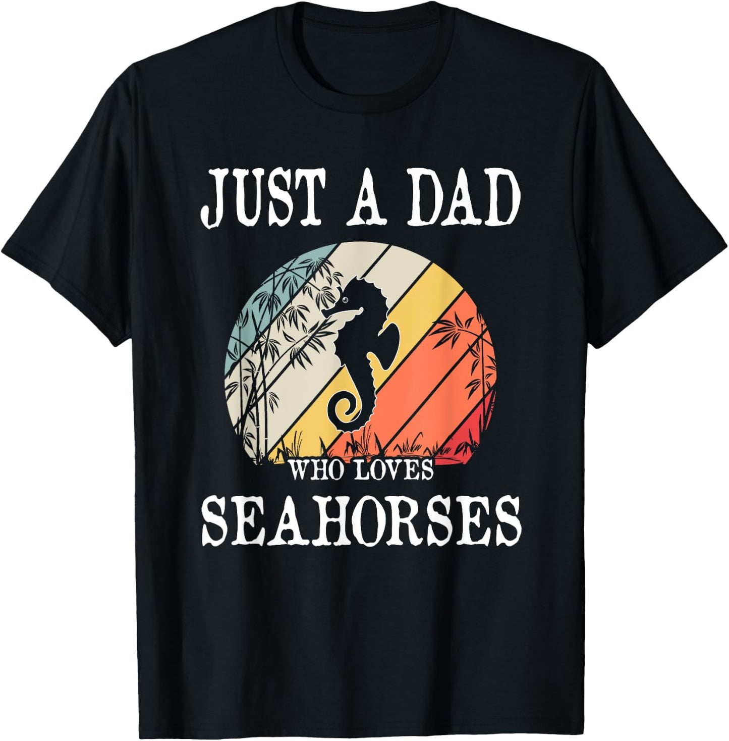 Just A DAD Who Loves Seahorses T-Shirt - T-Shirt | Black