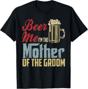 Beer Me I'm The Mother Of The Groom Mother's Day Wedding T-Shirt - T-Shirt | Black