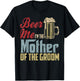 Beer Me I'm The Mother Of The Groom Mother's Day Wedding T-Shirt - T-Shirt | Black