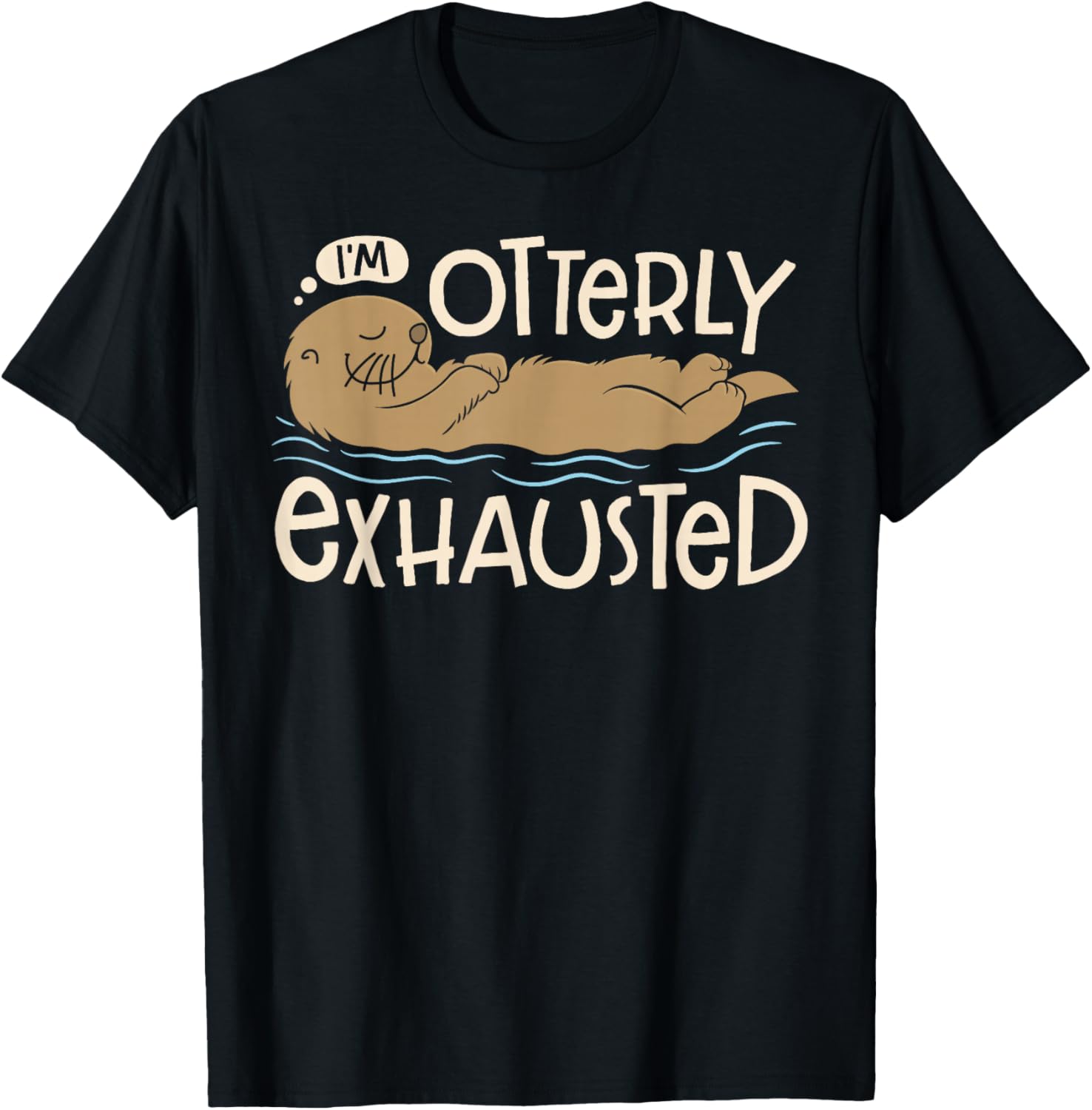 I'm Otterly Exhausted Sea Otter Lovers Men Women Funny Pun T-Shirt - T-Shirt | Black