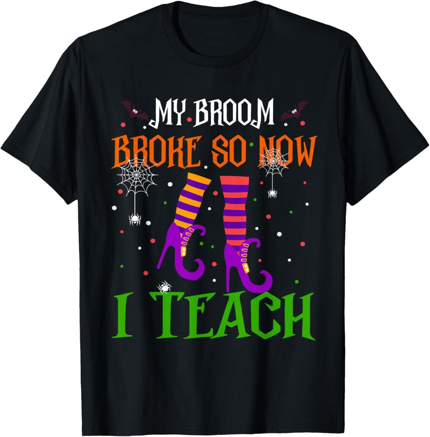My Broom Broke So Now I Teach Funny Teacher Witch Halloween T-Shirt - T-Shirt | Black