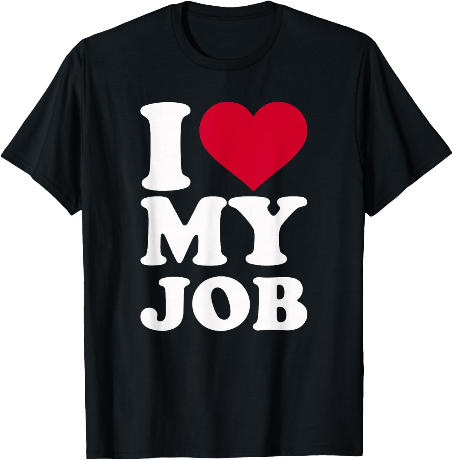 I Love My Job T-Shirt - T-Shirt | Black