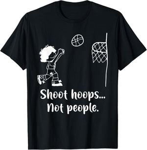 Shoot Hoops Not People T-Shirt - T-Shirt | Black