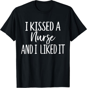 I Kissed a Nurse and I liked it Funny for Husband Boyfriend T-Shirt - T-Shirt | Black