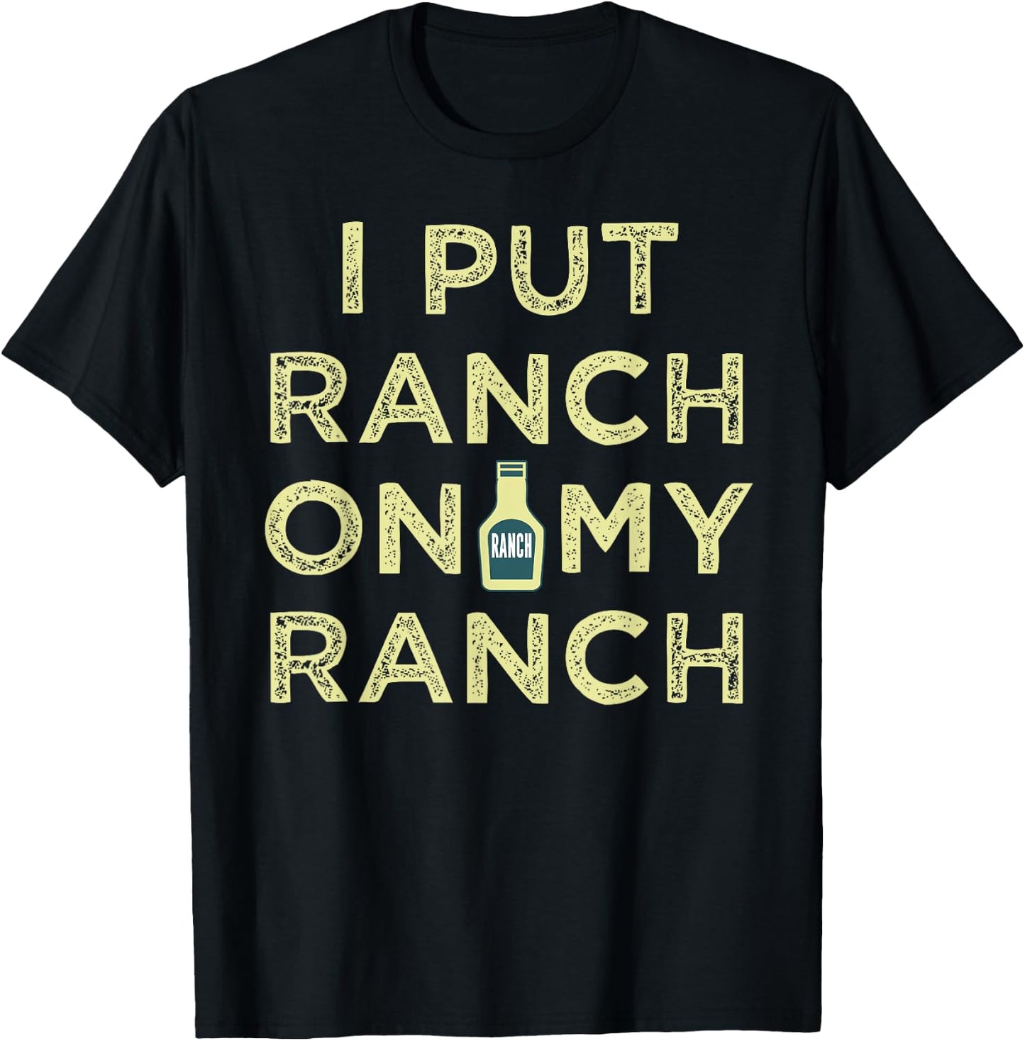 I Put Ranch On My Ranch T-Shirt - T-Shirt | Black