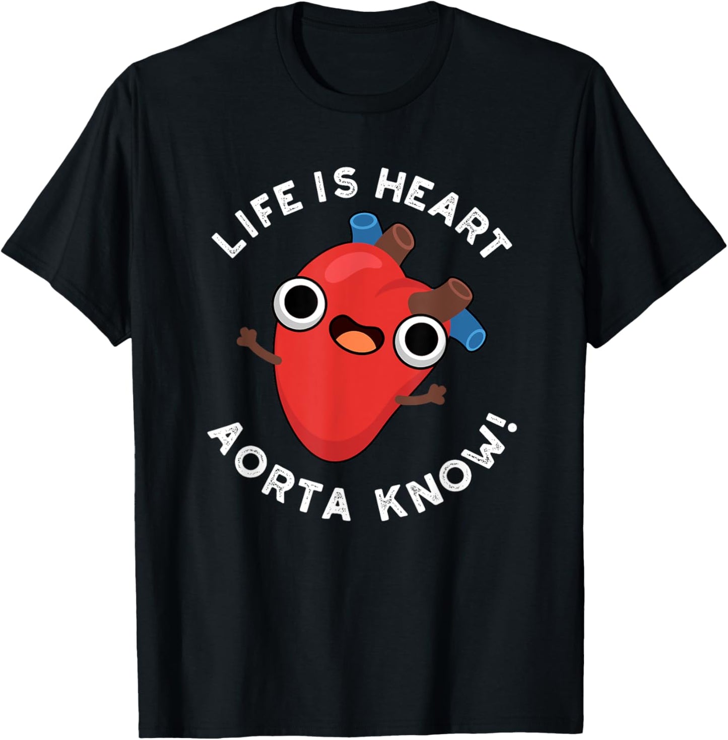 Life Is Heart Aorta Know Funny Anatomy Pun T-Shirt - T-Shirt | Black