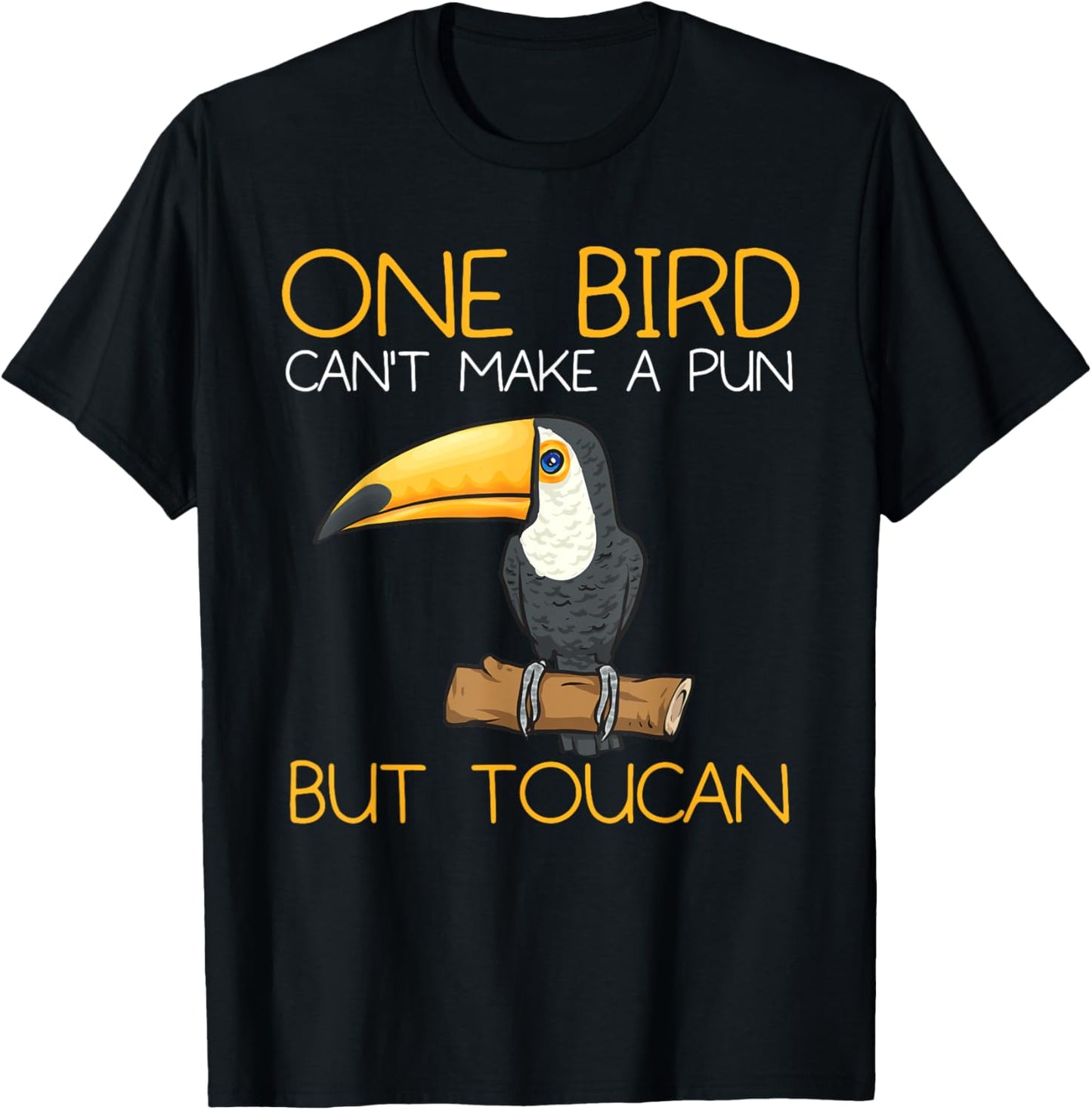 Toucan Rainforest One Bird Can't Make A Pun But Toucan T-Shirt - T-Shirt | Black