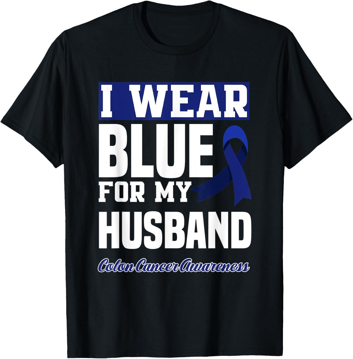 I Wear Blue For My Husband Colorectal Colon Cancer Awareness T-Shirt - T-Shirt | Black