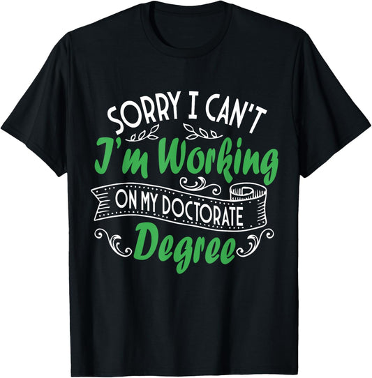 I'M Working On My Doctorate Degree, Doctoral Degree T-Shirt - T-Shirt | Black