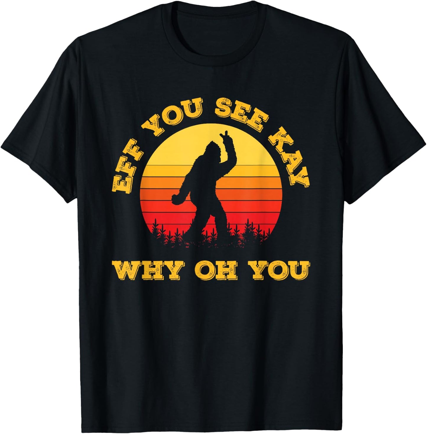 Vintage Eff You See Kay Why Oh You Bigfoot Funny Sarcasm Men T-Shirt - T-Shirt | Black