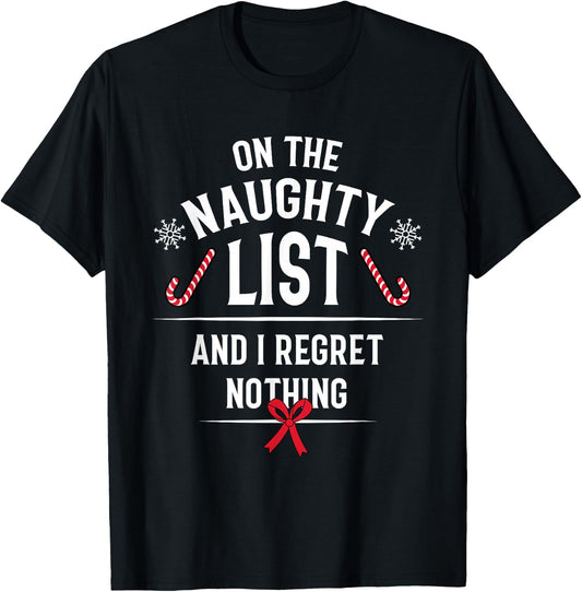 On The Naughty List And I Regret Nothing - Funny Xmas Gift T-Shirt - T-Shirt | Black