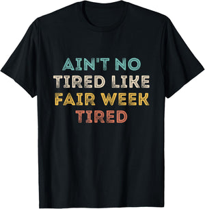 Ain't No Tired Like Fair Week Tired Funny Quote T-Shirt - T-Shirt | Black