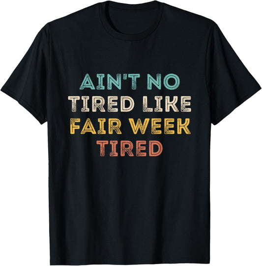 Ain't No Tired Like Fair Week Tired Funny Quote T-Shirt - T-Shirt | Black