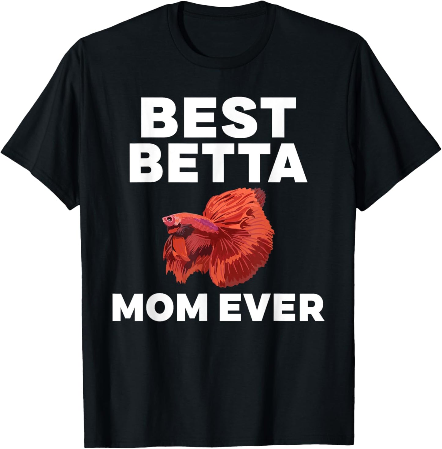 Best Betta Mom Ever Betta Fish Mom T-Shirt - T-Shirt | Black
