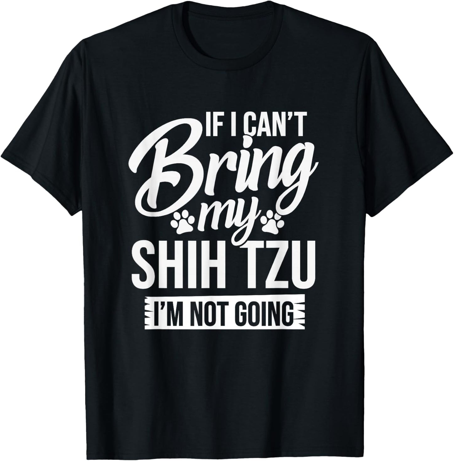 If I Can't Bring My Shih Tzu - Shih Tzu Lover Shirt Gift T-Shirt - T-Shirt | Black