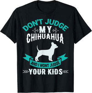 Don't Judge My Chihuahua And I Won't Judge Your Kids T-Shirt - T-Shirt | Black