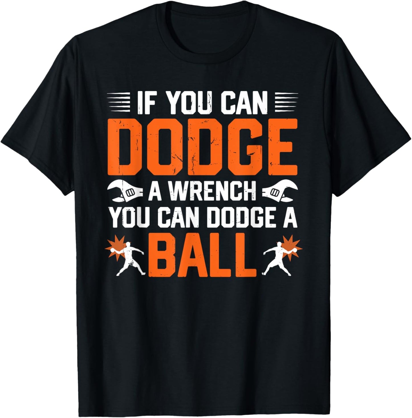 Dodgeball If You Can Dodge A Wrench You Can Dodge A Ball T-Shirt - T-Shirt | Black