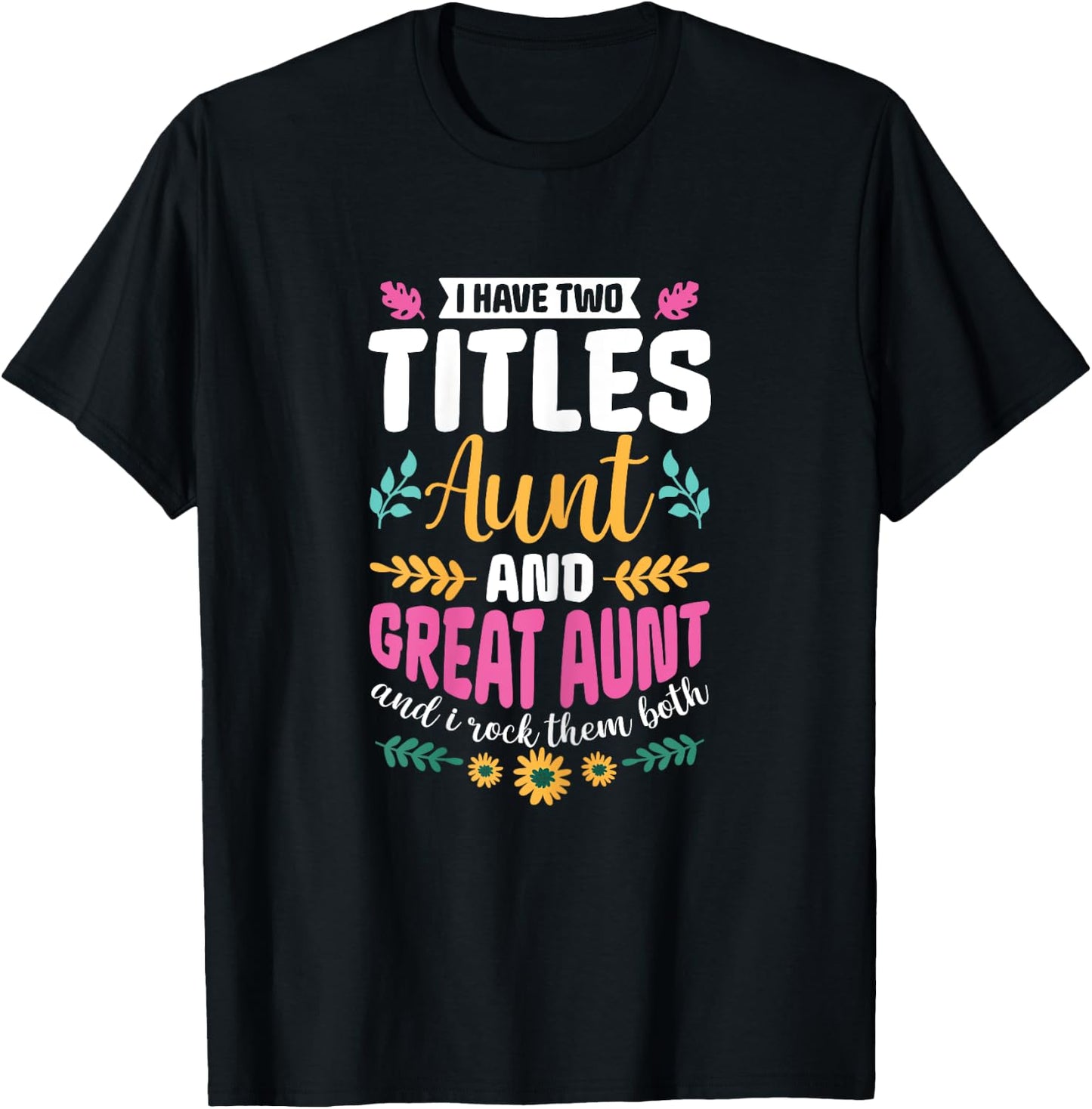 I have two titles Aunt and Great-Aunt and I rock them both T-Shirt - T-Shirt | Black