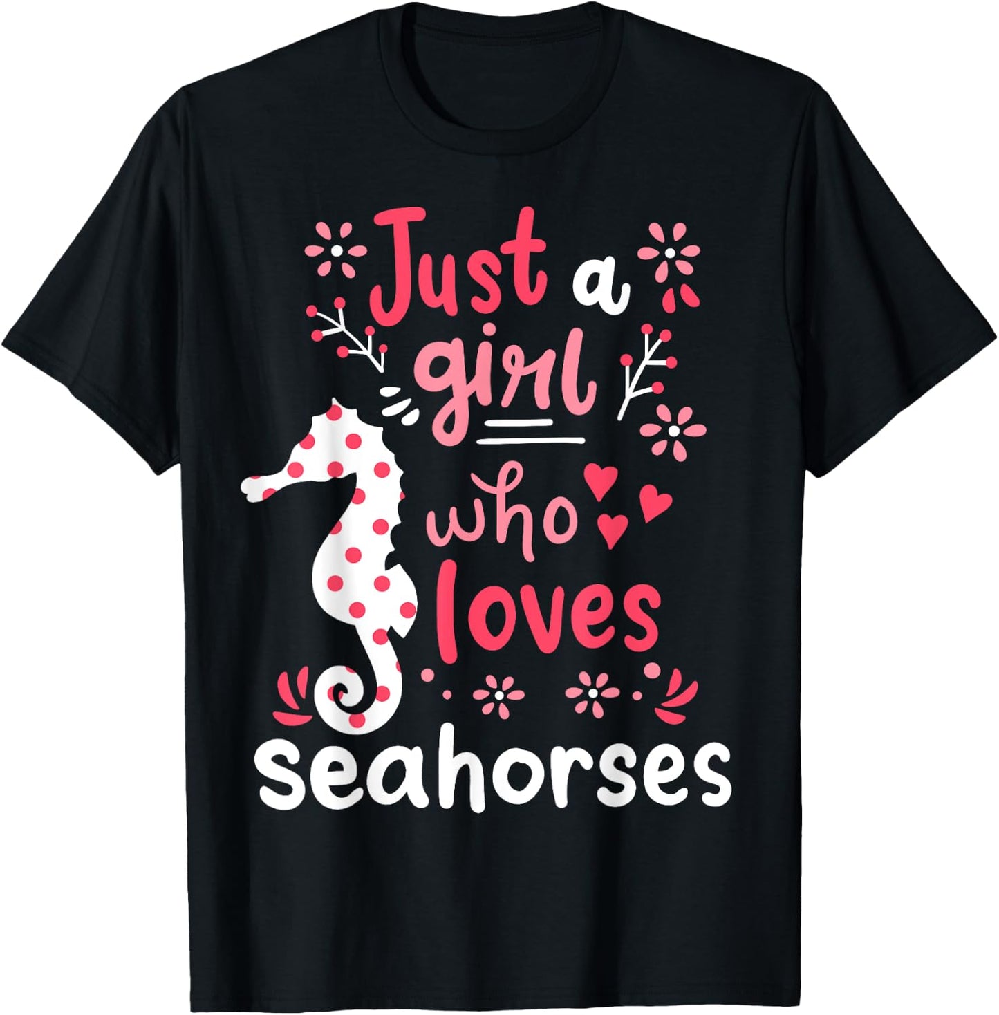 Seahorse Sea Horse Just A Girl Seahorses Gift T-Shirt - T-Shirt | Black