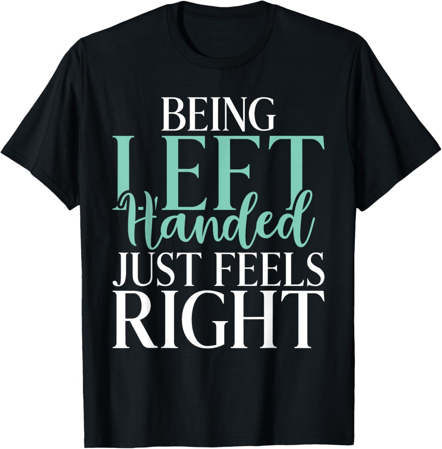 Being Left Handed just feels right Lefty T-Shirt - T-Shirt | Black