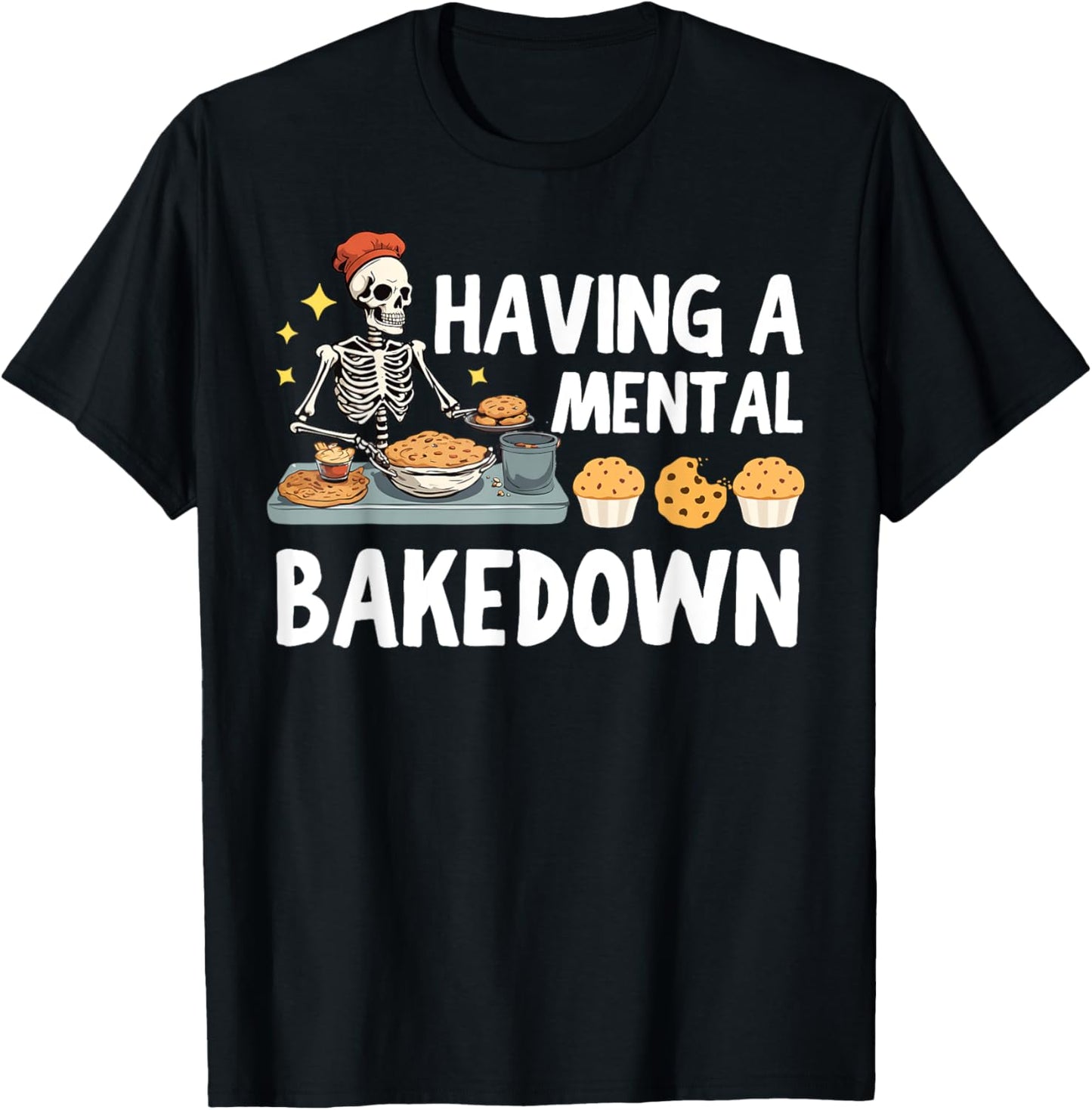 Funny Skeleton Baker Baking Lover Having A Mental Bake Down T-Shirt - T-Shirt | Black