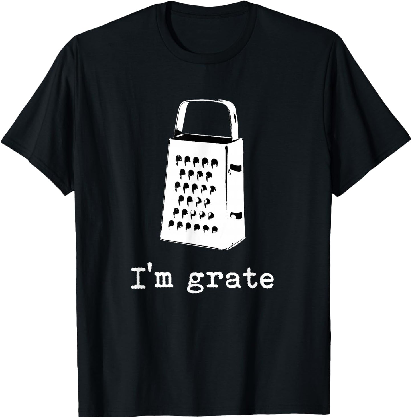 I'm Grate Great Pun Cheese Grater Food Joke Silly Word Humor T-Shirt - T-Shirt | Black