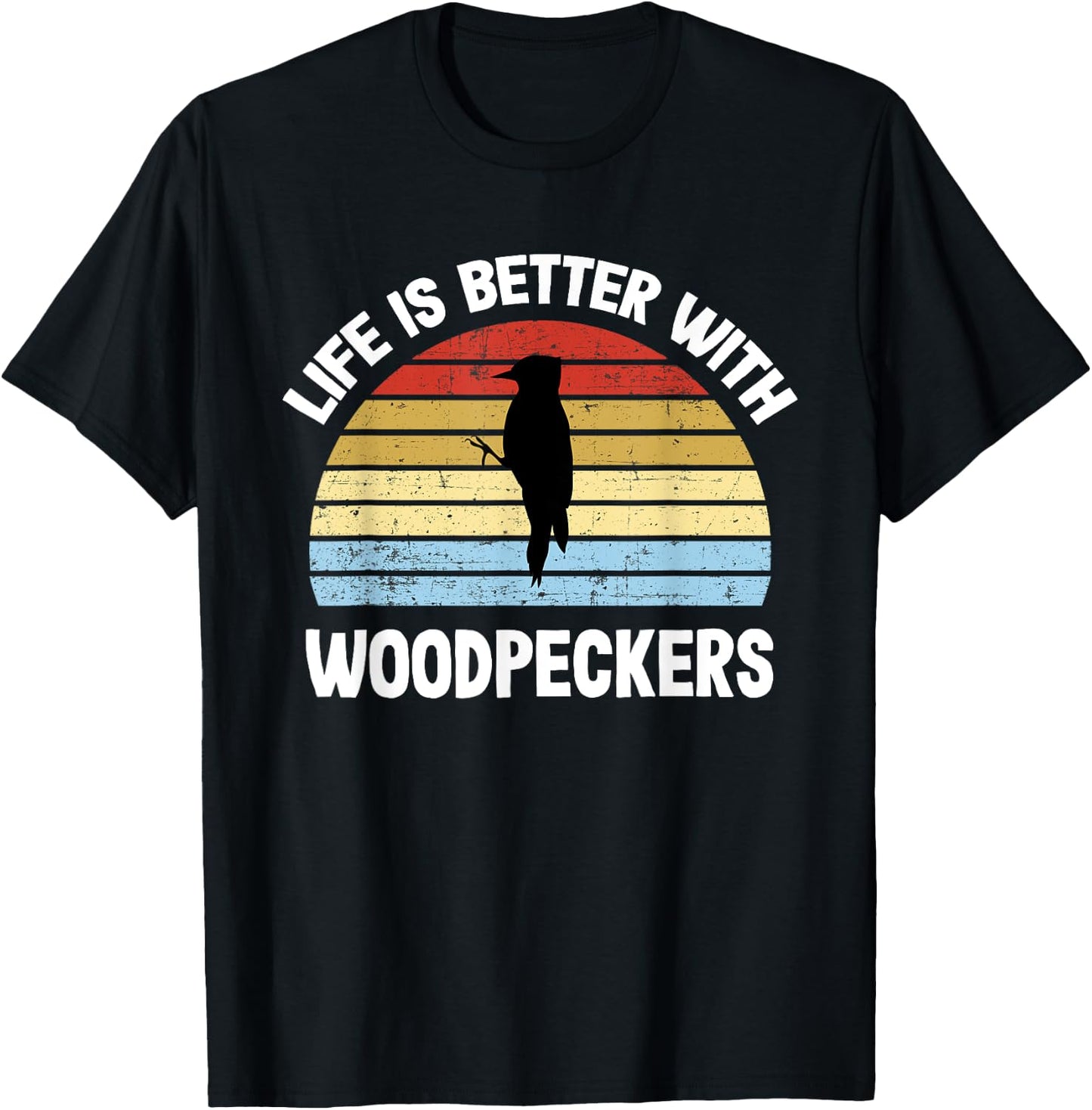 Woodpecker | Life is Better With Woodpeckers T-Shirt - T-Shirt | Black