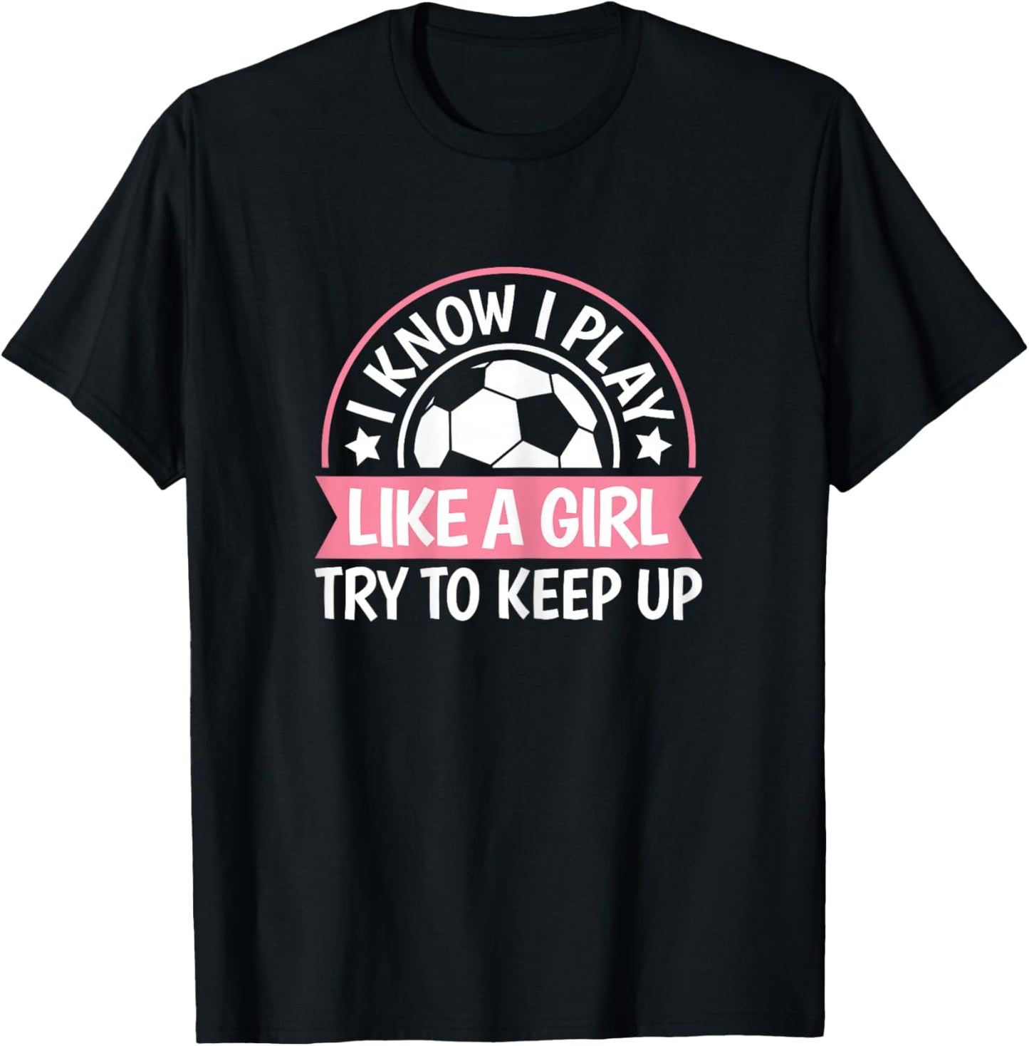 I Play Like A Girl Try To Keep Up Soccer Women Girls Kids T-Shirt - T-Shirt | Black
