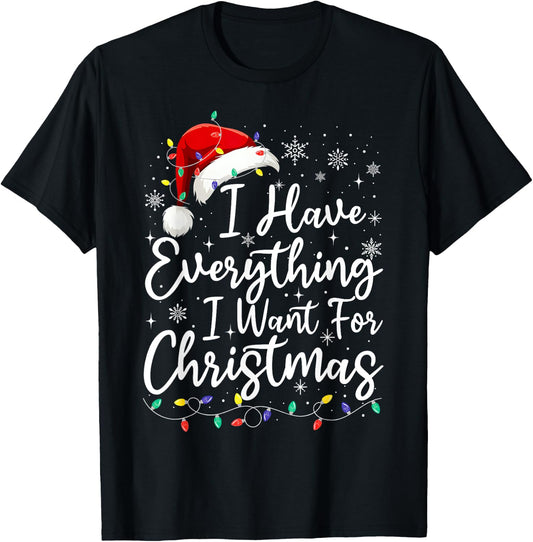 I Have Everything I Want For Christmas Its Me I'm Everything T-Shirt - T-Shirt | Black