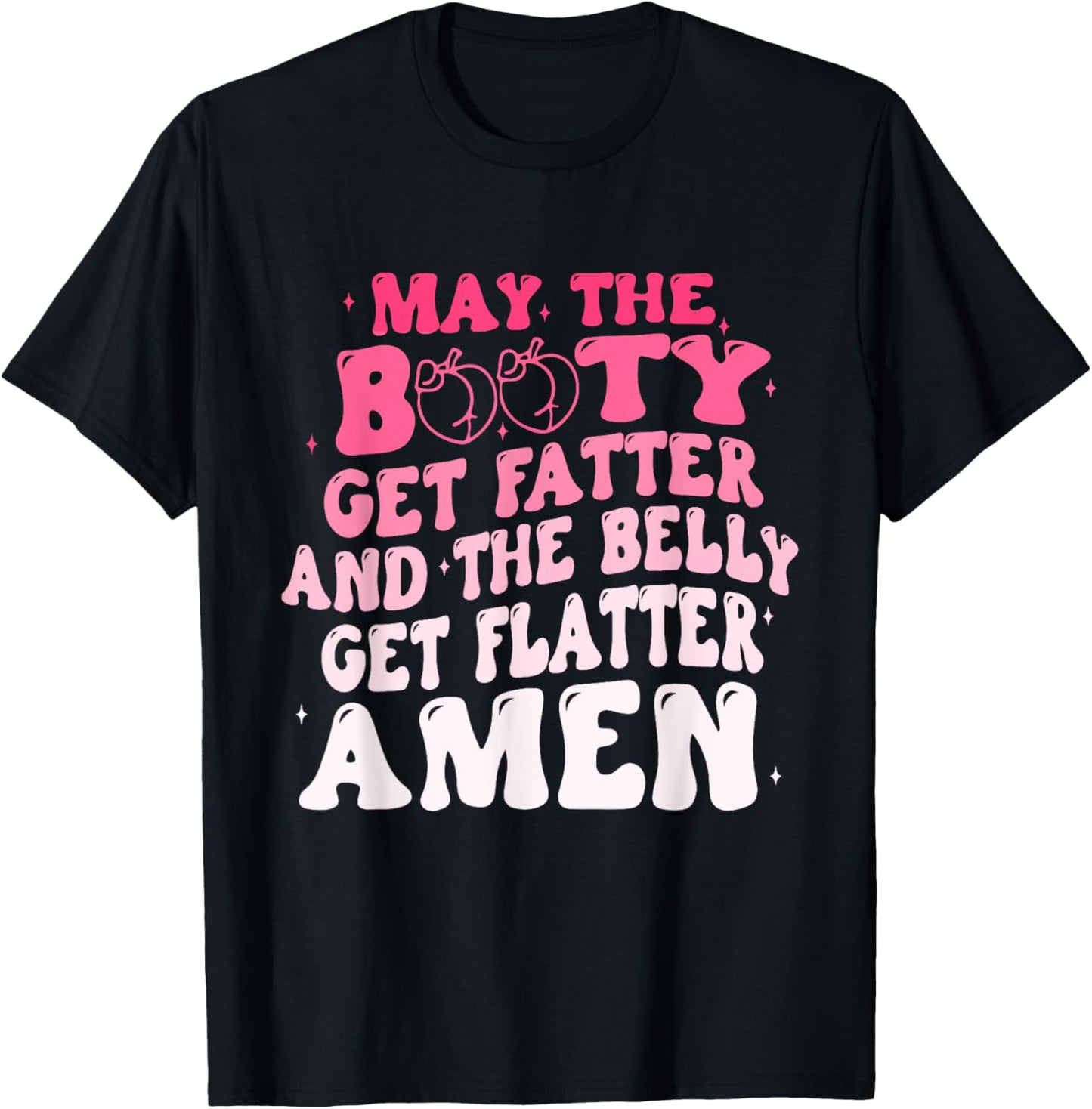 May The Booty Get Fatter And The Belly Flatter Amen Quote T-Shirt - T-Shirt | Black