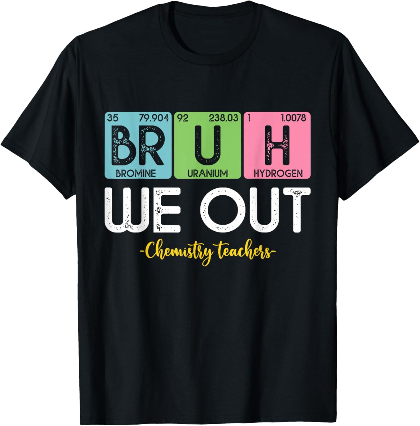 Bruh We Out Chemistry Teachers Periodic Table End Of School Women T-Shirt - T-Shirt | Black