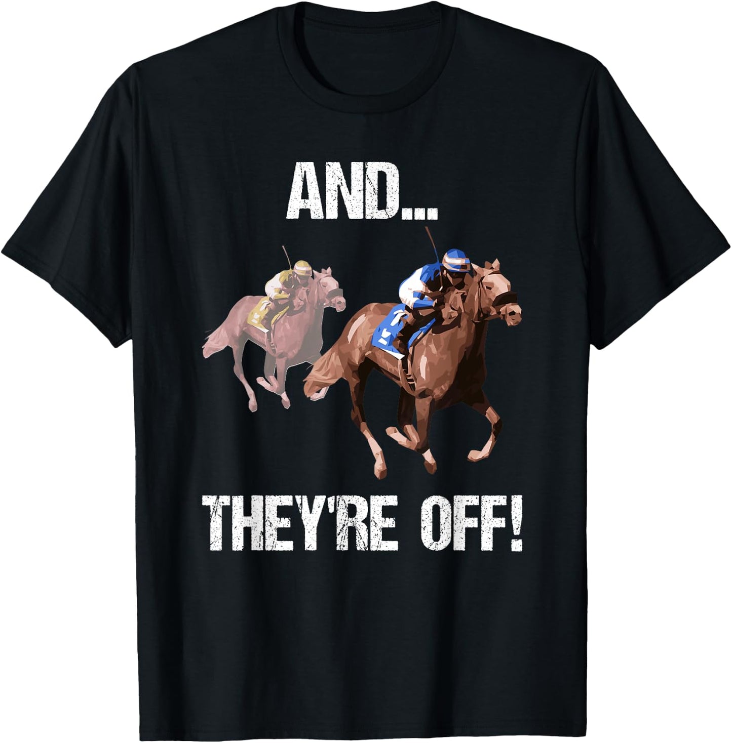 Horse Racing Shirt Funny And They Are Off Race Track Gift T-Shirt - T-Shirt | Black