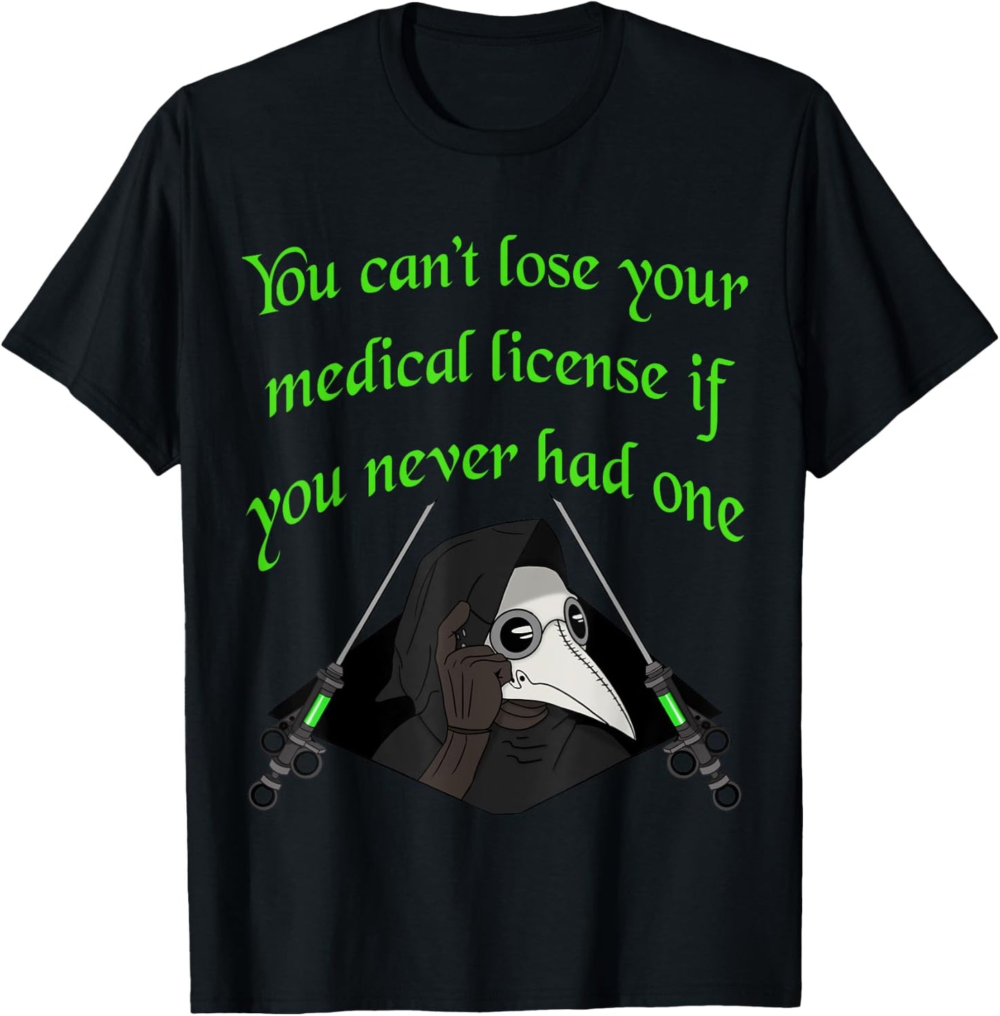 Plague doctor funny cant lose your medical license T-Shirt - T-Shirt | Black