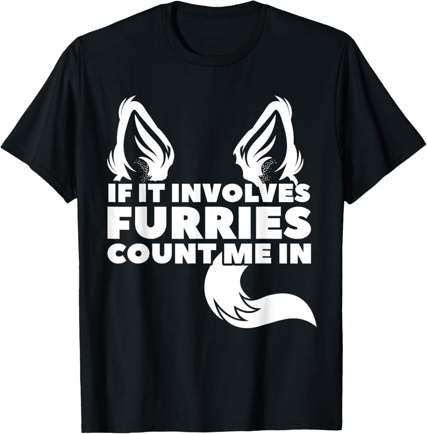 If it includes furries count me in furry T-Shirt - T-Shirt | Black